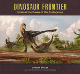 Dinosaur Frontier: Utah at the Dawn of the Cretaceous